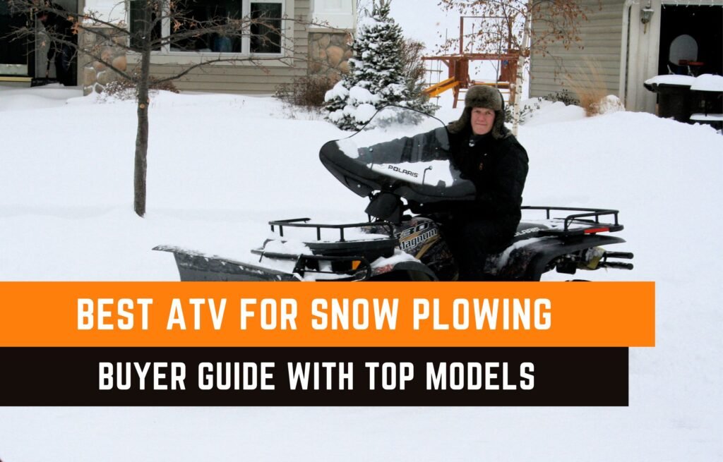 Best ATV For Snow Plowing Buyer Guide With Top Models 2023