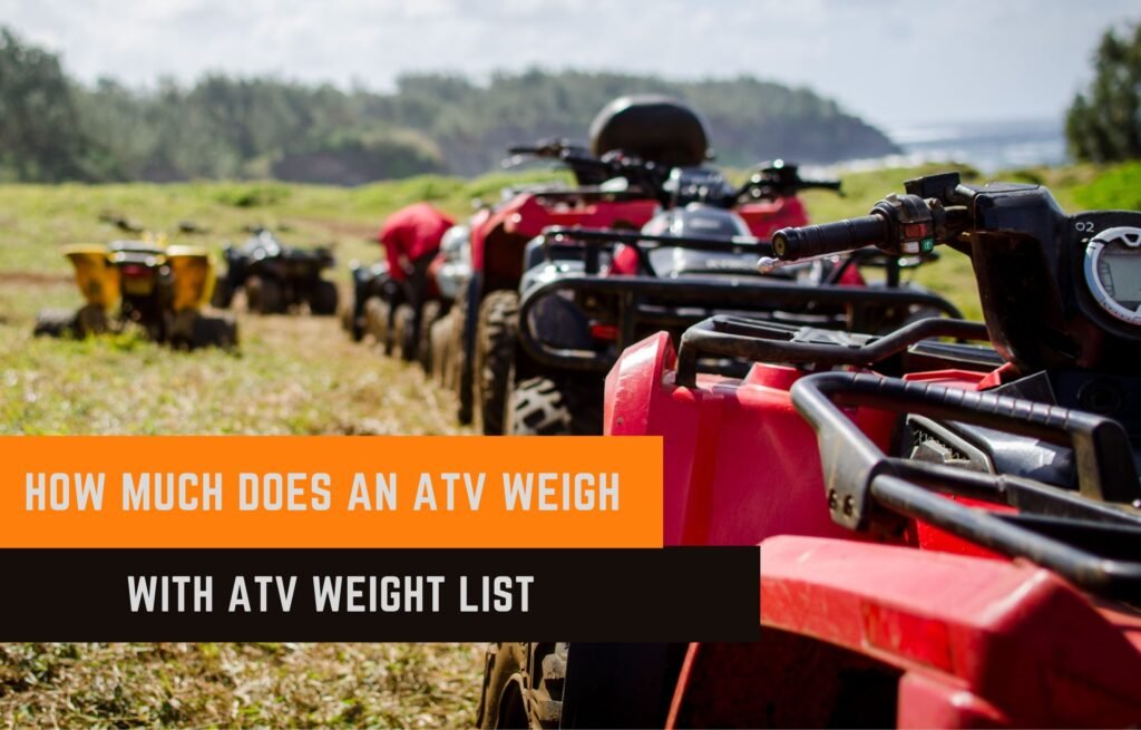 How Much Does An ATV Weigh? 2023 Comprehensive Guide With CC