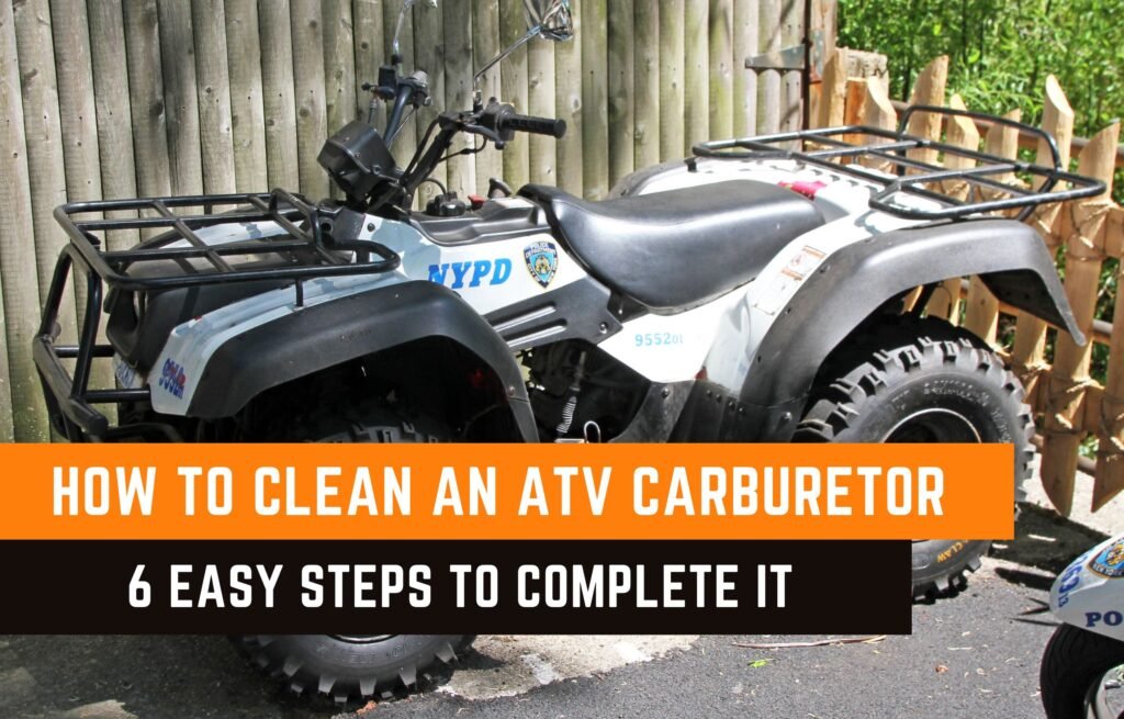 How To Clean A ATV Carburetor? 6 Easy Steps To Complete It