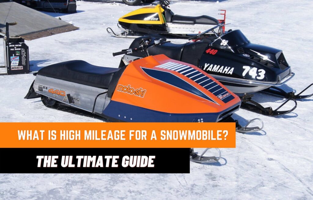 What is High Mileage for a Snowmobile? Ultimate Guide 2023