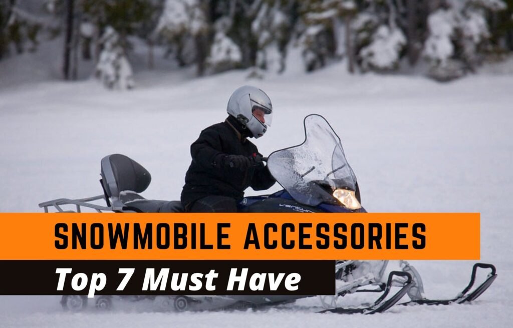 Top 7 Must Have Snowmobile Accessories 2023